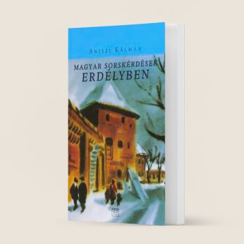 Aniszi Kálmán: Magyar sorskérdések Erdélyben