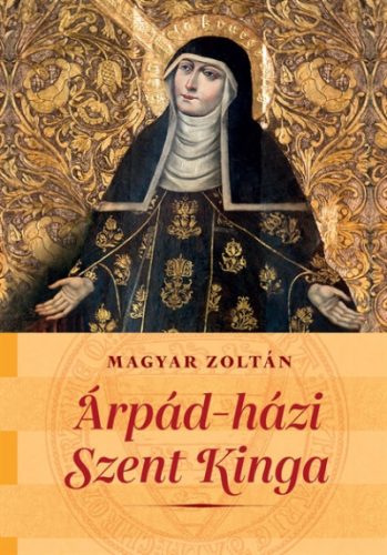 Magyar Zoltán: Árpád-házi Szent Kinga