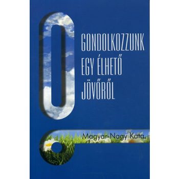 Magyar-Nagy: Gondolkozzunk egy élhető jövőről