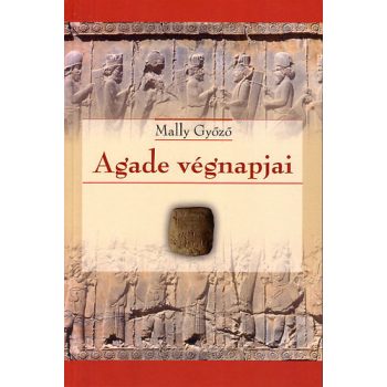 Mally Győző: Agade végnapjai