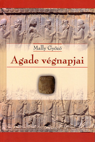 Mally Győző: Agade végnapjai