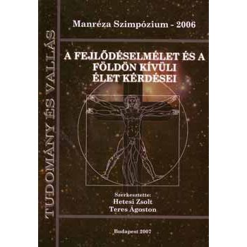   Manréza Szimpózium 2006: A fejlődéselmélet és a földön kívüli élet kérdései 