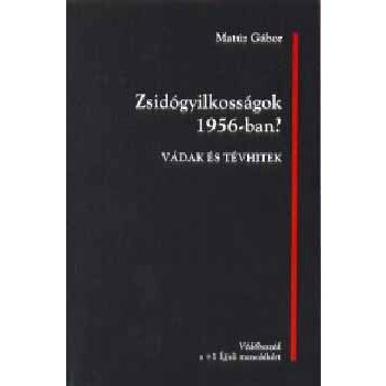 Matúz: Zsidógyilkosságok'56? Vádak és tévhitek