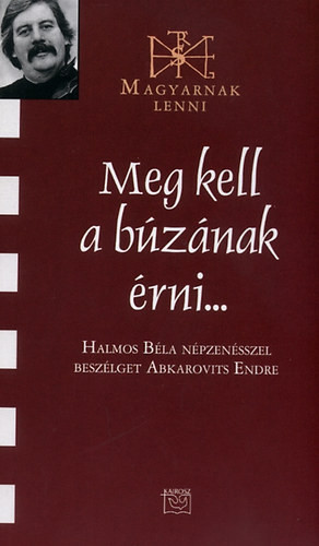 Meg kell a búzának érni... - Halmos Béla népzenész 