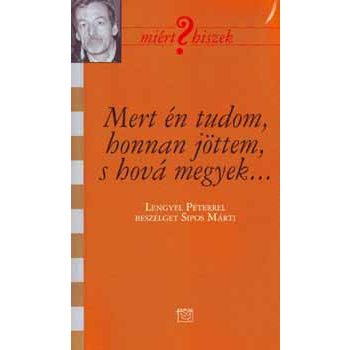   Mert én tudom, honnan jöttem, s hová megyek - Lengyel Péter