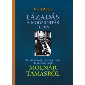 Mezei Balázs: Lázadás a modernitás ellen