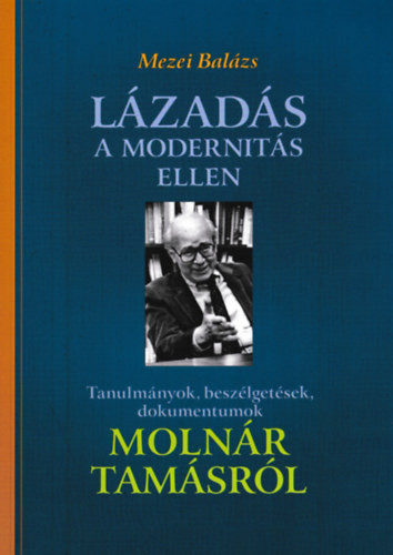 Mezei Balázs: Lázadás a modernitás ellen