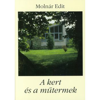 Molnár Edit: A kert és a műtermek