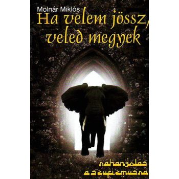 Molnár Miklós: Ha velem jössz, veled megyek 