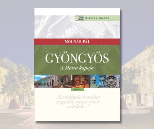 Molnár Pál: Gyöngyös. A Mátra kapuja
