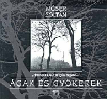 Móser Zoltán: Ágak és gyökerek