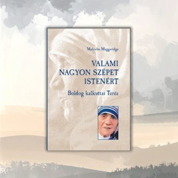 Muggeridge: Valami nagyon szépet Istenért