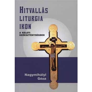 Nagymihályi: Hitvallás, liturgia, ikon 