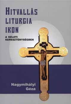 Nagymihályi: Hitvallás, liturgia, ikon 