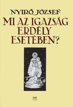 Nyirő József: Mi az igazság Erdély esetében?