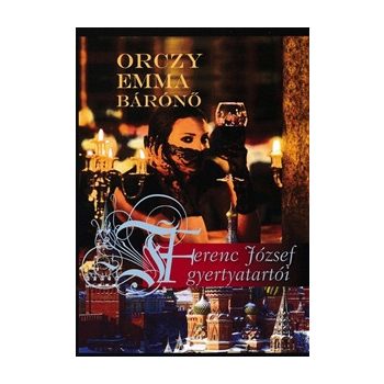 Orczy Emma bárónő: Ferenc József gyertyatartói