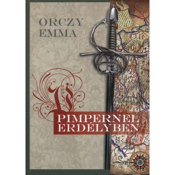 Orczy Emma: Pimpernel Erdélyben