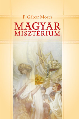 P. Gábor Mózes:  Magyar misztérium