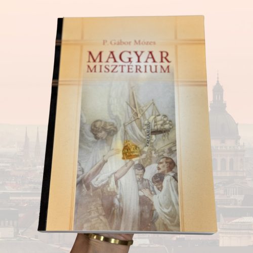 P. Gábor Mózes:  Magyar misztérium