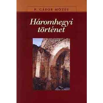 P. Gábor Mózes: Háromhegyi történet