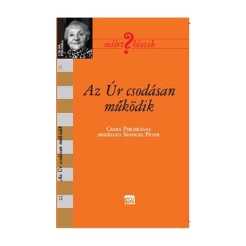 Az Úr csodásan működik - Csaba Piroska 