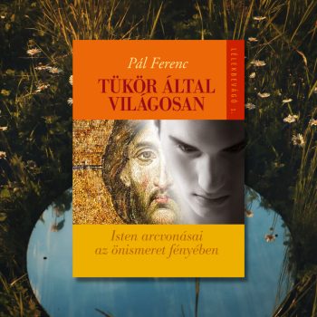 Pál Ferenc: Tükör által világosan