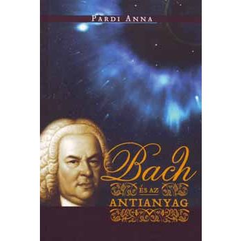 Pardi Anna: Bach és az antianyag