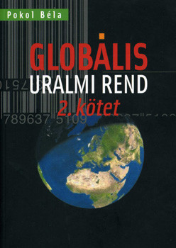Pokol Béla: Globális uralmi rend 2.