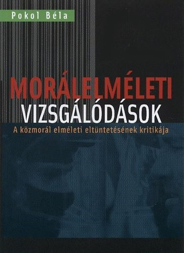 Pokol Béla: Morálelméleti vizsgálódások