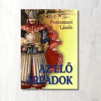Pusztaszeri László: Az élő Árpádok