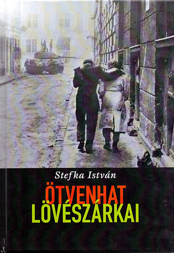 Stefka István: 1956 lövészárkai