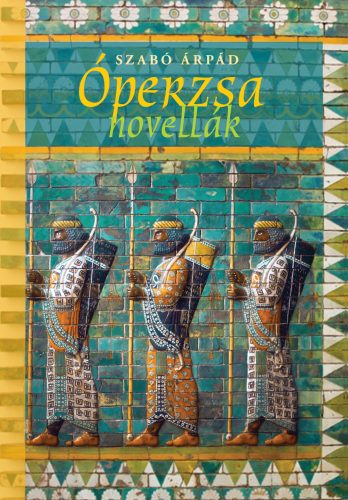 Szabó Árpád: Óperzsa novellák