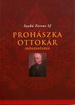 Szabó Ferenc SJ: Prohászka Ottokár időszerűsége