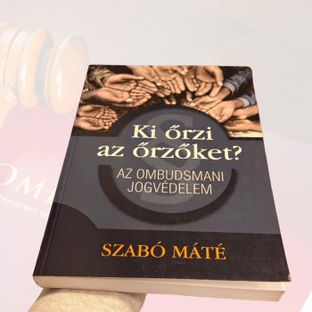   Szabó Máté: Ki őrzi az őrzőket? Az ombudsmani jogvédelem
