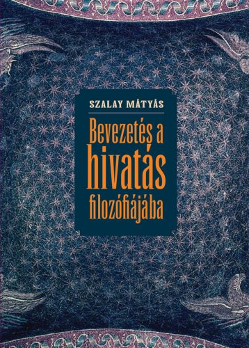 Szalay Mátyás: Bevezetés a hivatás filozófiájába