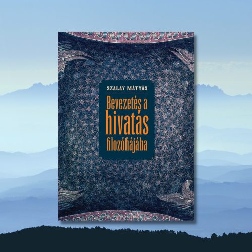 Szalay Mátyás: Bevezetés a hivatás filozófiájába