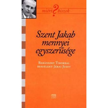 Szent Jakab mennyei egyszerűsége - Baránszki Tibor 