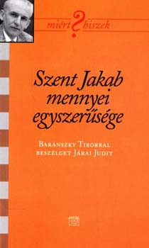 Szent Jakab mennyei egyszerűsége - Baránszki Tibor 