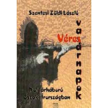 Szentesi Zöldi László: Véres vasárnapok