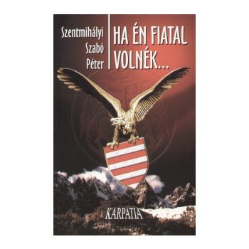 Szentmihályi Szabó Péter: Ha én fiatal volnék...