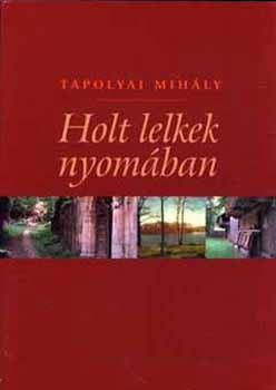 Tapolyai Mihály: Holt lelkek nyomában