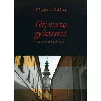 Thurzó Gábor: Térj vissza győztesen!