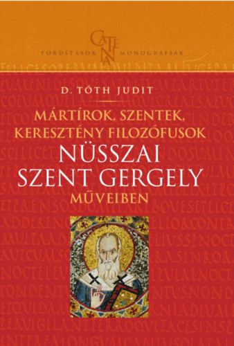 Tóth Judit: Mártírok, szentek, keresztény filozófusok
