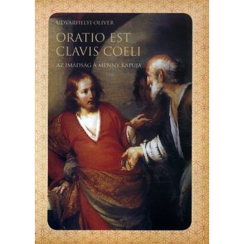   Udvarhelyi Olivér: Oratio est clavis coeli (Az imádság a menny kapuja)