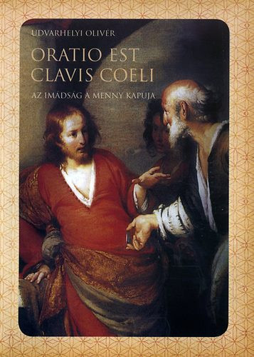 Udvarhelyi Olivér: Oratio est clavis coeli