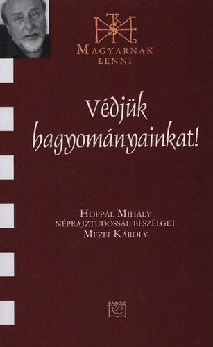 Védjük hagyományainkat! - Hoppál Mihály néprajztudós 