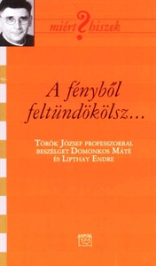 A fényből feltündökölsz ... - Török József professzor