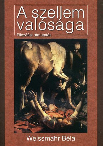 Weissmahr Béla: A szellem valósága