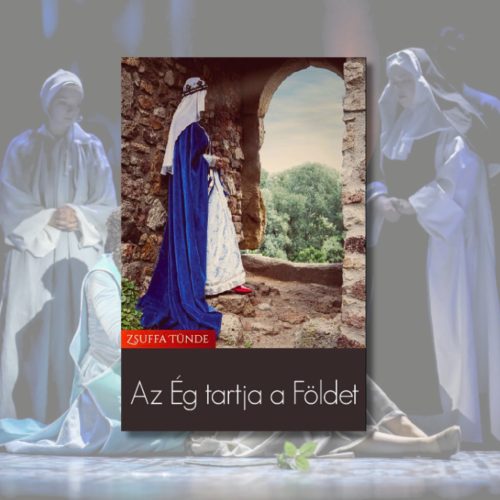 Zsuffa Tünde: Az Ég tartja a Földet