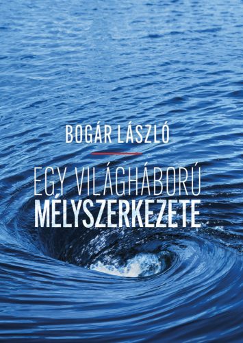 Bogár László: Egy világháború mélyszerkezete